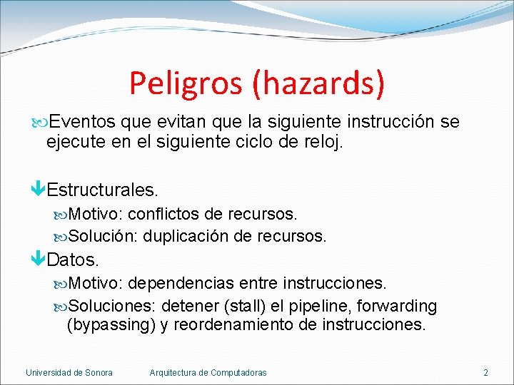 Peligros (hazards) Eventos que evitan que la siguiente instrucción se ejecute en el siguiente