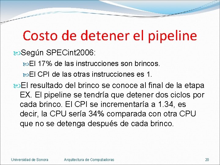 Costo de detener el pipeline Según SPECint 2006: El 17% de las instrucciones son