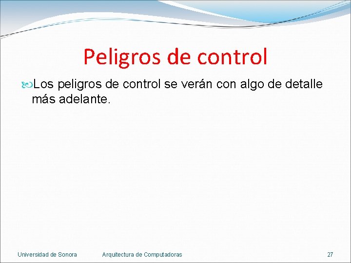 Peligros de control Los peligros de control se verán con algo de detalle más