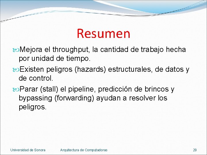 Resumen Mejora el throughput, la cantidad de trabajo hecha por unidad de tiempo. Existen