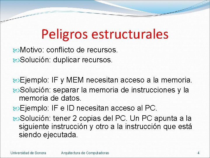 Peligros estructurales Motivo: conflicto de recursos. Solución: duplicar recursos. Ejemplo: IF y MEM necesitan