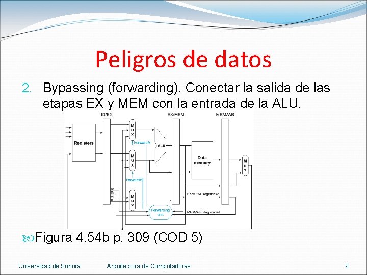 Peligros de datos 2. Bypassing (forwarding). Conectar la salida de las etapas EX y Peligros de datos 2. Bypassing (forwarding). Conectar la salida de las etapas EX y