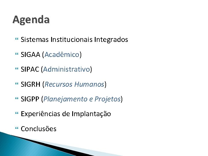 Agenda Sistemas Institucionais Integrados SIGAA (Acadêmico) SIPAC (Administrativo) SIGRH (Recursos Humanos) SIGPP (Planejamento e