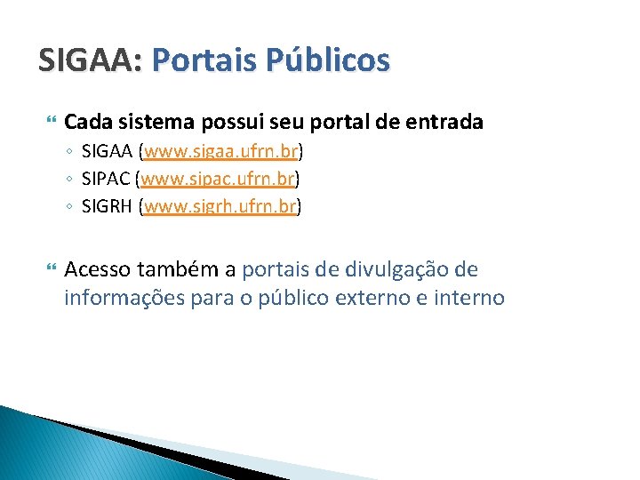 SIGAA: Portais Públicos Cada sistema possui seu portal de entrada ◦ SIGAA (www. sigaa.