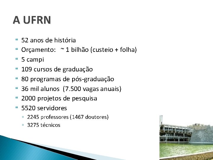 A UFRN 52 anos de história Orçamento: ~ 1 bilhão (custeio + folha) 5