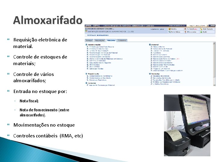 Almoxarifado Requisição eletrônica de material. Controle de estoques de materiais; Controle de vários almoxarifados;