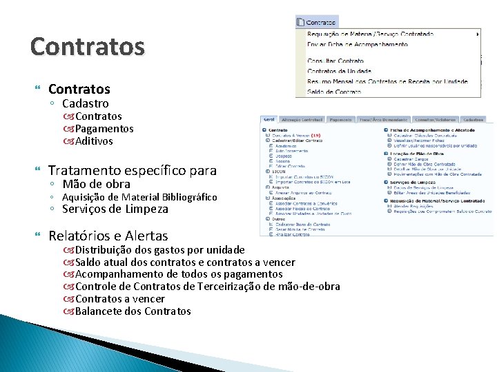 Contratos ◦ Cadastro Contratos Pagamentos Aditivos Tratamento específico para ◦ Mão de obra ◦