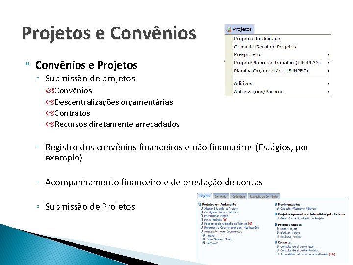 Projetos e Convênios e Projetos ◦ Submissão de projetos Convênios Descentralizações orçamentárias Contratos Recursos