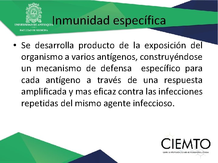 Inmunidad específica • Se desarrolla producto de la exposición del organismo a varios antígenos,
