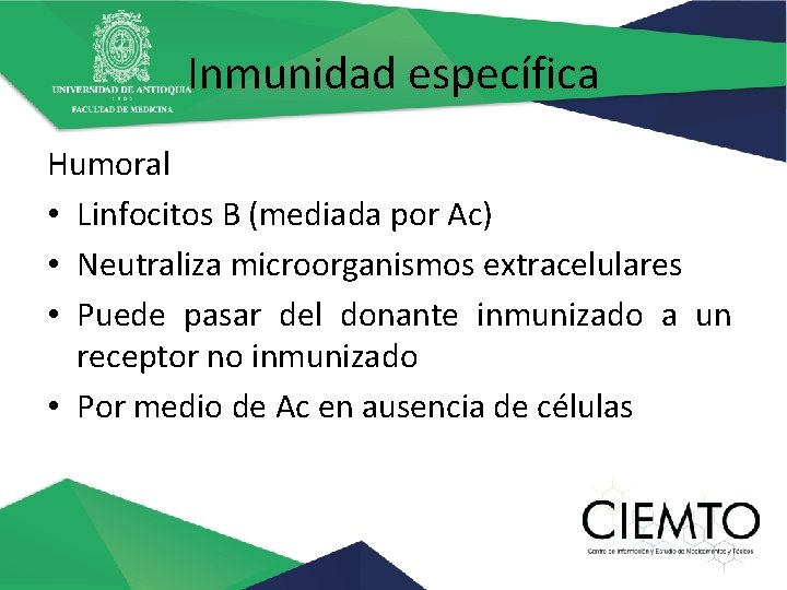 Inmunidad específica Humoral • Linfocitos B (mediada por Ac) • Neutraliza microorganismos extracelulares •