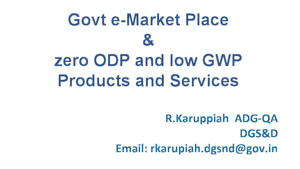 Govt e-Market Place & zero ODP and low GWP Products and Services R. Karuppiah