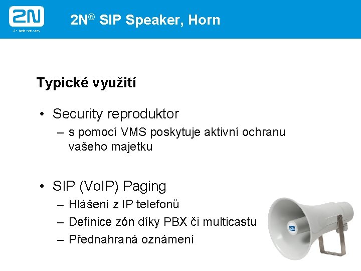 2 N® SIP Speaker, Horn Typické využití • Security reproduktor – s pomocí VMS