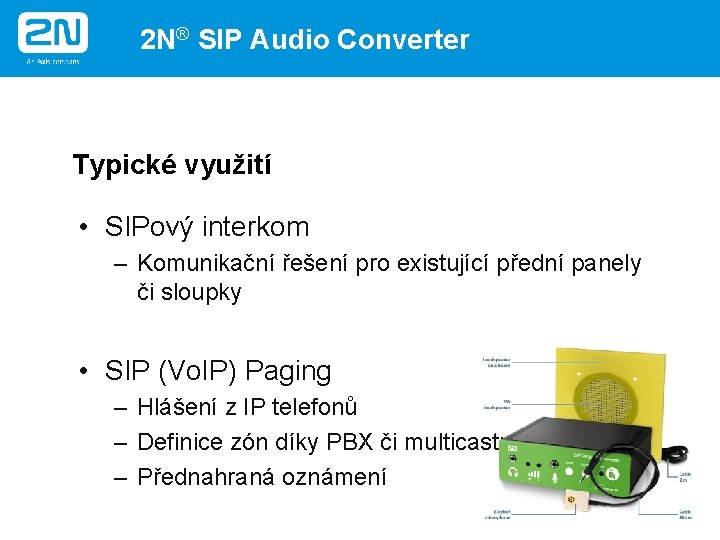 2 N® SIP Audio Converter Typické využití • SIPový interkom – Komunikační řešení pro