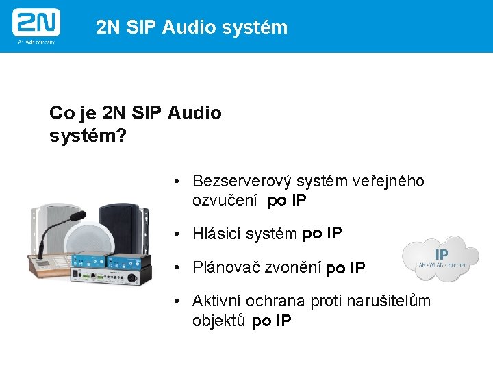 2 N SIP Audio systém Co je 2 N SIP Audio systém? • Bezserverový