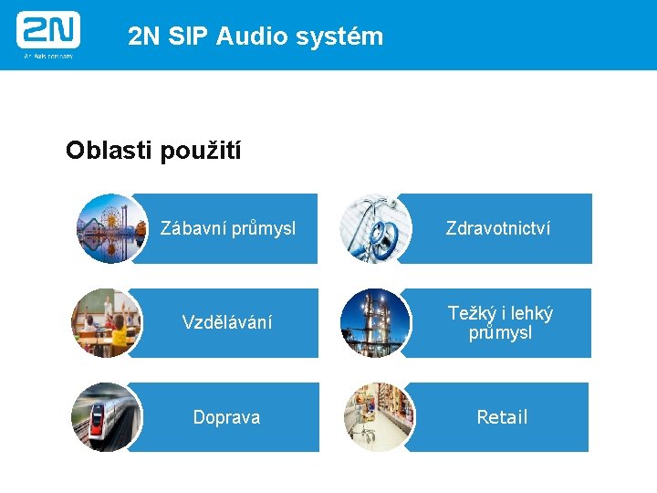 2 N SIP Audio systém Oblasti použití Zábavní průmysl Zdravotnictví Vzdělávání Težký i lehký