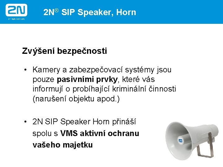 2 N® SIP Speaker, Horn Zvýšení bezpečnosti • Kamery a zabezpečovací systémy jsou pouze