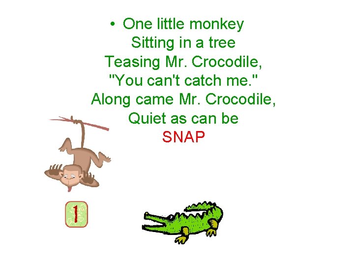  • One little monkey Sitting in a tree Teasing Mr. Crocodile, "You can't