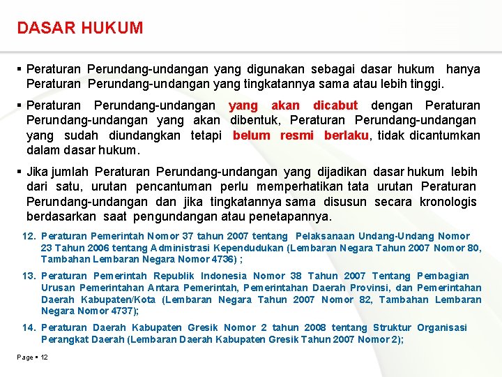 DASAR HUKUM Peraturan Perundang-undangan yang digunakan sebagai dasar hukum hanya Peraturan Perundang-undangan yang tingkatannya