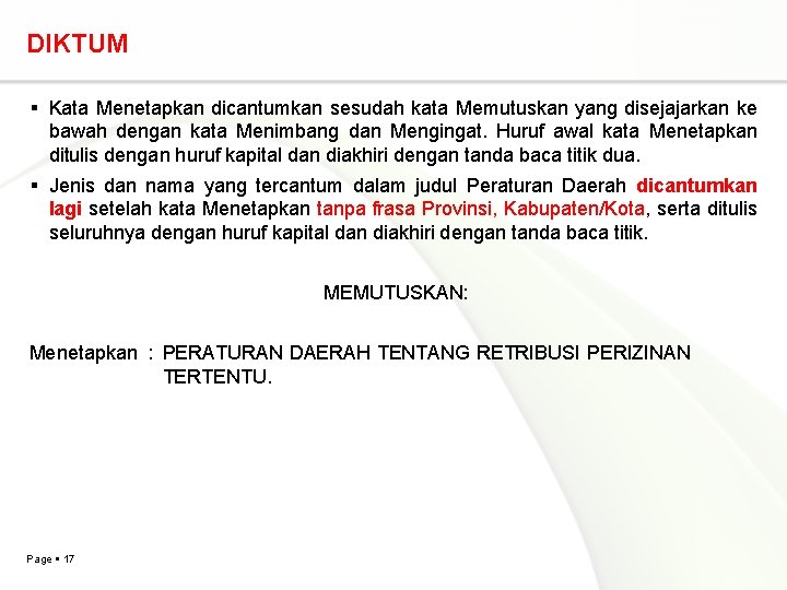 DIKTUM Kata Menetapkan dicantumkan sesudah kata Memutuskan yang disejajarkan ke bawah dengan kata Menimbang