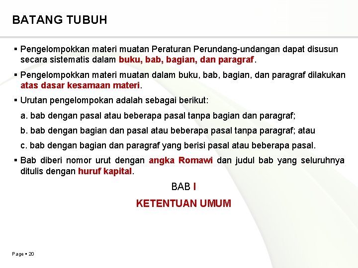 BATANG TUBUH Pengelompokkan materi muatan Peraturan Perundang-undangan dapat disusun secara sistematis dalam buku, bab,