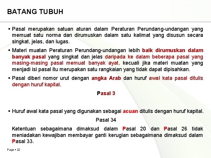 BATANG TUBUH Pasal merupakan satuan aturan dalam Peraturan Perundang-undangan yang memuat satu norma dan BATANG TUBUH Pasal merupakan satuan aturan dalam Peraturan Perundang-undangan yang memuat satu norma dan