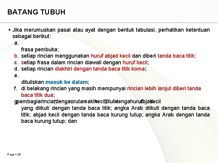 BATANG TUBUH Jika merumuskan pasal atau ayat dengan bentuk tabulasi, perhatikan ketentuan sebagai berikut: BATANG TUBUH Jika merumuskan pasal atau ayat dengan bentuk tabulasi, perhatikan ketentuan sebagai berikut: