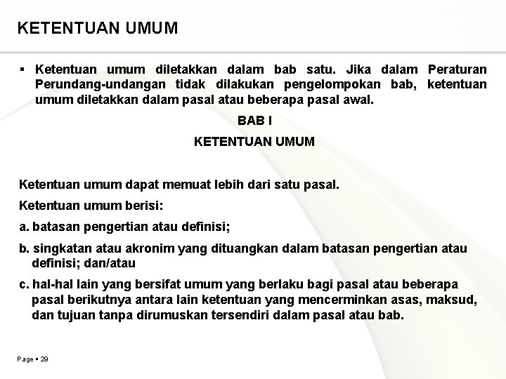 KETENTUAN UMUM Ketentuan umum diletakkan dalam bab satu. Jika dalam Peraturan Perundang-undangan tidak dilakukan