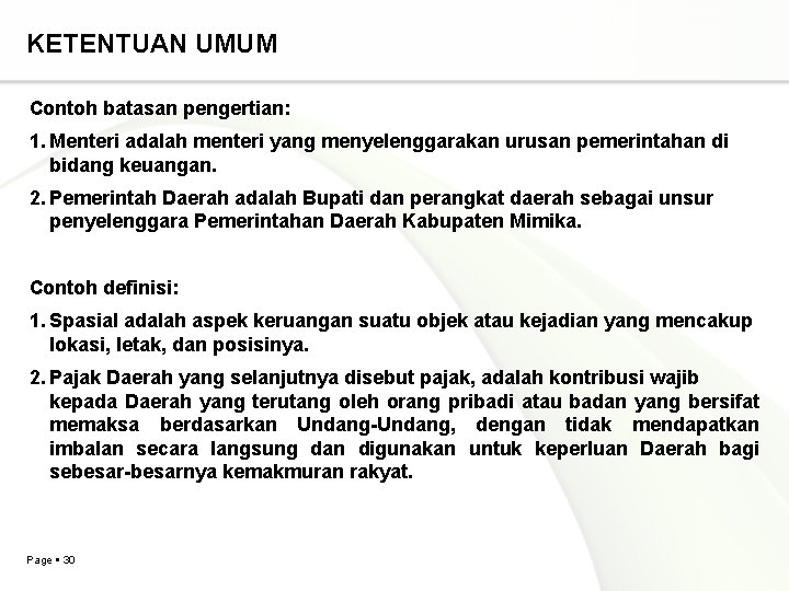 KETENTUAN UMUM Contoh batasan pengertian: 1. Menteri adalah menteri yang menyelenggarakan urusan pemerintahan di