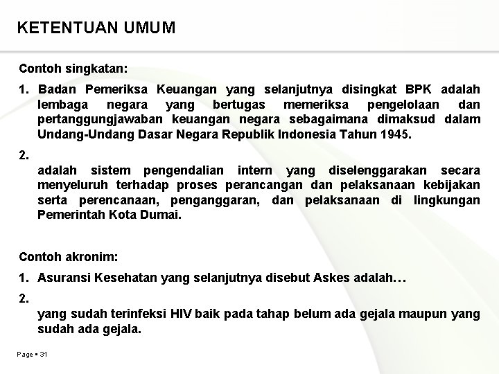 n KETENTUAN UMUM Contoh singkatan: 1. Badan Pemeriksa Keuangan yang selanjutnya disingkat BPK adalah