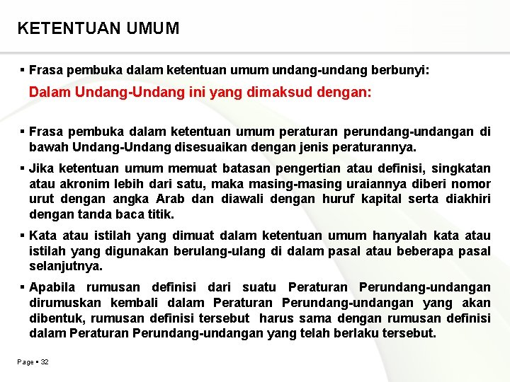 KETENTUAN UMUM Frasa pembuka dalam ketentuan umum undang-undang berbunyi: Dalam Undang-Undang ini yang dimaksud KETENTUAN UMUM Frasa pembuka dalam ketentuan umum undang-undang berbunyi: Dalam Undang-Undang ini yang dimaksud