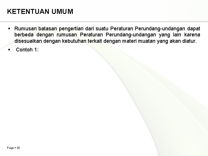 KETENTUAN UMUM Rumusan batasan pengertian dari suatu Peraturan Perundang-undangan dapat berbeda dengan rumusan Peraturan KETENTUAN UMUM Rumusan batasan pengertian dari suatu Peraturan Perundang-undangan dapat berbeda dengan rumusan Peraturan