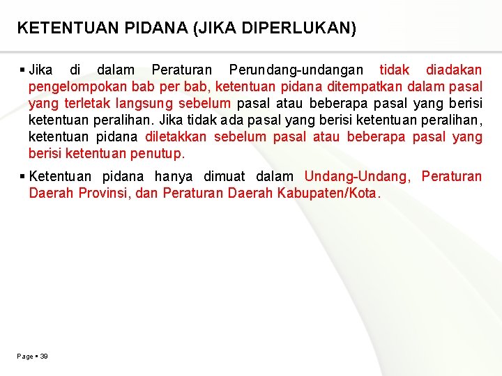 KETENTUAN PIDANA (JIKA DIPERLUKAN) Jika di dalam Peraturan Perundang-undangan tidak diadakan pengelompokan bab per KETENTUAN PIDANA (JIKA DIPERLUKAN) Jika di dalam Peraturan Perundang-undangan tidak diadakan pengelompokan bab per