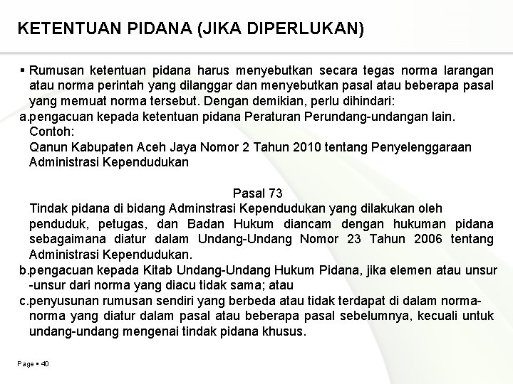 KETENTUAN PIDANA (JIKA DIPERLUKAN) Rumusan ketentuan pidana harus menyebutkan secara tegas norma larangan atau