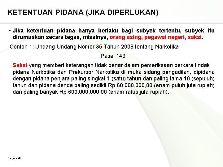 KETENTUAN PIDANA (JIKA DIPERLUKAN) Jika ketentuan pidana hanya berlaku bagi subyek tertentu, subyek itu KETENTUAN PIDANA (JIKA DIPERLUKAN) Jika ketentuan pidana hanya berlaku bagi subyek tertentu, subyek itu