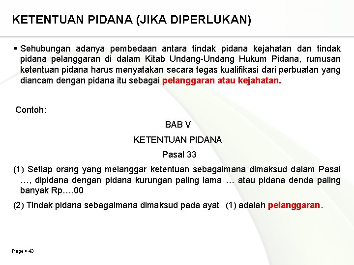 KETENTUAN PIDANA (JIKA DIPERLUKAN) Sehubungan adanya pembedaan antara tindak pidana kejahatan dan tindak pidana