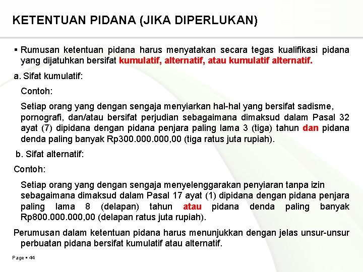 KETENTUAN PIDANA (JIKA DIPERLUKAN) Rumusan ketentuan pidana harus menyatakan secara tegas kualifikasi pidana yang