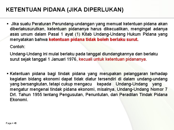 KETENTUAN PIDANA (JIKA DIPERLUKAN) Jika suatu Peraturan Perundang-undangan yang memuat ketentuan pidana akan diberlakusurutkan, KETENTUAN PIDANA (JIKA DIPERLUKAN) Jika suatu Peraturan Perundang-undangan yang memuat ketentuan pidana akan diberlakusurutkan,