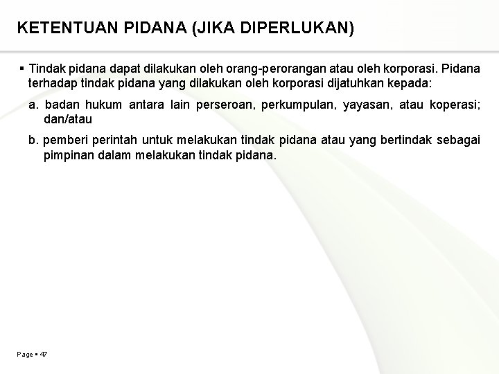 KETENTUAN PIDANA (JIKA DIPERLUKAN) Tindak pidana dapat dilakukan oleh orang-perorangan atau oleh korporasi. Pidana KETENTUAN PIDANA (JIKA DIPERLUKAN) Tindak pidana dapat dilakukan oleh orang-perorangan atau oleh korporasi. Pidana