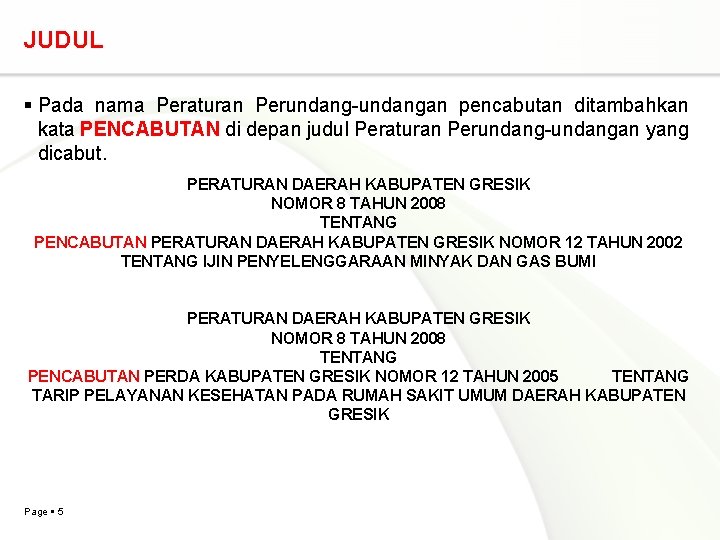 JUDUL Pada nama Peraturan Perundang-undangan pencabutan ditambahkan kata PENCABUTAN di depan judul Peraturan Perundang-undangan JUDUL Pada nama Peraturan Perundang-undangan pencabutan ditambahkan kata PENCABUTAN di depan judul Peraturan Perundang-undangan