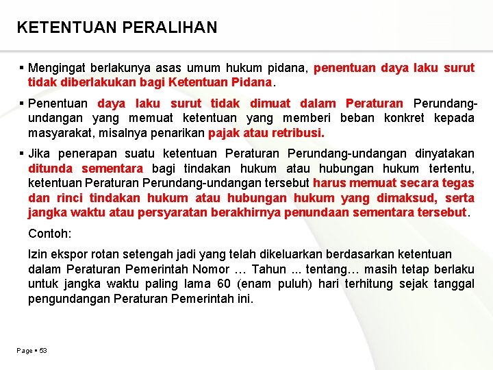 KETENTUAN PERALIHAN Mengingat berlakunya asas umum hukum pidana, penentuan daya laku surut tidak diberlakukan