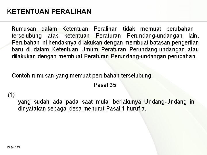 KETENTUAN PERALIHAN Rumusan dalam Ketentuan Peralihan tidak memuat perubahan terselubung atas ketentuan Peraturan Perundang-undangan KETENTUAN PERALIHAN Rumusan dalam Ketentuan Peralihan tidak memuat perubahan terselubung atas ketentuan Peraturan Perundang-undangan