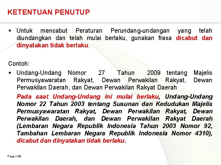 KETENTUAN PENUTUP Untuk mencabut Peraturan Perundang-undangan yang telah diundangkan dan telah mulai berlaku, gunakan