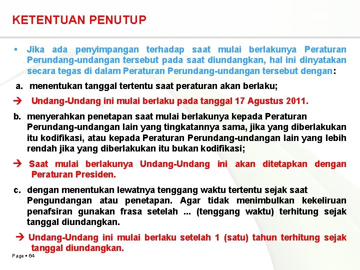 KETENTUAN PENUTUP Jika ada penyimpangan terhadap saat mulai berlakunya Peraturan Perundang-undangan tersebut pada saat KETENTUAN PENUTUP Jika ada penyimpangan terhadap saat mulai berlakunya Peraturan Perundang-undangan tersebut pada saat