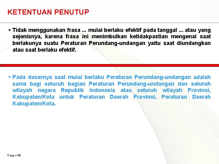 KETENTUAN PENUTUP Tidak menggunakan frasa. . . mulai berlaku efektif pada tanggal. . . KETENTUAN PENUTUP Tidak menggunakan frasa. . . mulai berlaku efektif pada tanggal. . .