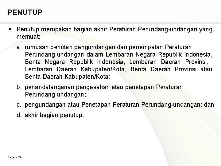 PENUTUP Penutup merupakan bagian akhir Peraturan Perundang-undangan yang memuat: a. rumusan perintah pengundangan dan