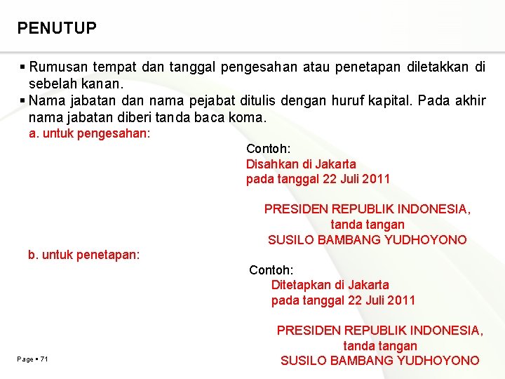 PENUTUP Rumusan tempat dan tanggal pengesahan atau penetapan diletakkan di sebelah kanan. Nama jabatan PENUTUP Rumusan tempat dan tanggal pengesahan atau penetapan diletakkan di sebelah kanan. Nama jabatan