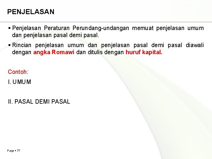 PENJELASAN Penjelasan Peraturan Perundang-undangan memuat penjelasan umum dan penjelasan pasal demi pasal. Rincian penjelasan