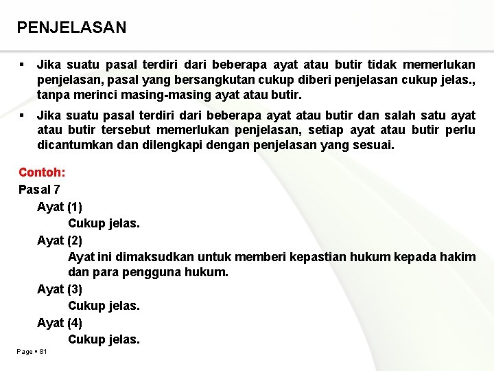 PENJELASAN Jika suatu pasal terdiri dari beberapa ayat atau butir tidak memerlukan penjelasan, pasal