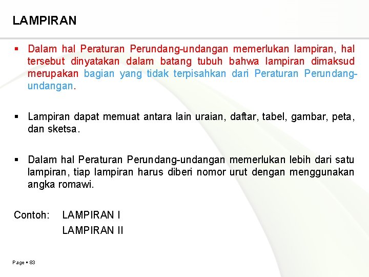 LAMPIRAN Dalam hal Peraturan Perundang-undangan memerlukan lampiran, hal tersebut dinyatakan dalam batang tubuh bahwa