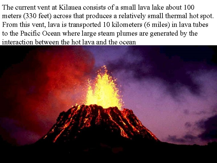 The current vent at Kilauea consists of a small lava lake about 100 meters